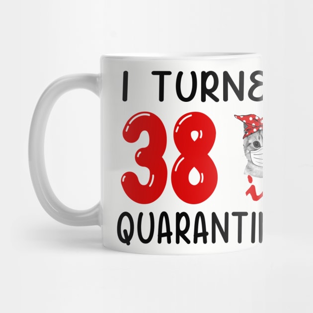 I Turned 38 In Quarantine Funny Cat Facemask by David Darry